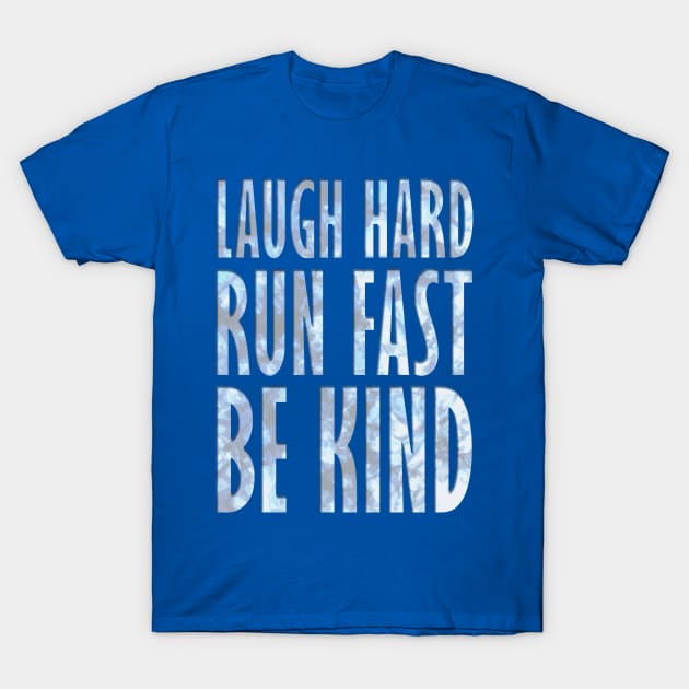 Laugh Hard - Run Fast - Be Kind 4 T-Shirt by KingPagla